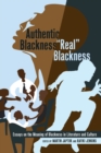 Authentic Blackness – «Real» Blackness : Essays on the Meaning of Blackness in Literature and Culture - Book
