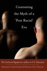 Contesting the Myth of a ‘Post Racial’ Era : The Continued Significance of Race in U.S. Education - Book