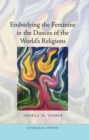 Embodying the Feminine in the Dances of the World’s Religions - Book