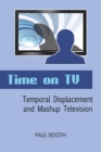 Time on TV : Temporal Displacement and Mashup Television - Book