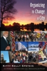 Organizing to Change a City : In collaboration with Kimberly Mayfield Lynch and J. Douglas Allen-Taylor - Book