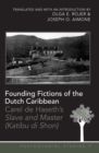 Founding Fictions of the Dutch Caribbean : Carel de Haseth’s "Slave and Master (Katibu di Shon)" - A Dual-Language Edition - Translated and with an Introduction by Olga E. Rojer and Joseph O. Aimone - Book