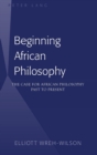 Beginning African Philosophy : The Case for African Philosophy Past to Present - Book