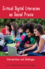 Critical Digital Literacies as Social Praxis : Intersections and Challenges - Book