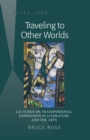 Traveling to Other Worlds : Lectures on Transpersonal Expression in Literature and the Arts - Book