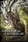 Curriculum and the Aesthetic Life : Hermeneutics, Body, Democracy, and Ethics in Curriculum Theory and Practice - Book