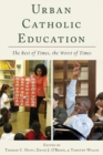 Urban Catholic Education : The Best of Times, the Worst of Times - Book
