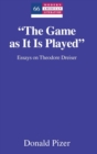 "The Game as It Is Played" : Essays on Theodore Dreiser - Book