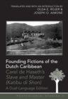 Founding Fictions of the Dutch Caribbean : Carel de Haseth’s "Slave and Master (Katibu di Shon)" - A Dual-Language Edition - Translated and with an Introduction by Olga E. Rojer and Joseph O. Aimone - Book