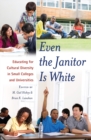 Even the Janitor is White : Educating for Cultural Diversity in Small Colleges and Universities - Book