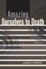 Amazing Ourselves to Death : Neil Postman’s Brave New World Revisited - Book