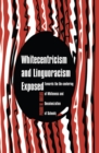 Whitecentricism and Linguoracism Exposed : Towards the De-Centering of Whiteness and Decolonization of Schools - Book