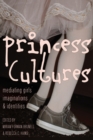 Princess Cultures : Mediating Girls’ Imaginations and Identities - Book