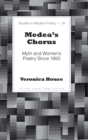 Medea’s Chorus : Myth and Women’s Poetry Since 1950 - Book