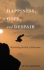 Happiness, Hope, and Despair : Rethinking the Role of Education - Book