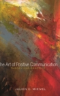 The Art of Positive Communication : Theory and Practice - Book