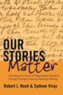 Our Stories Matter : Liberating the Voices of Marginalized Students Through Scholarly Personal Narrative Writing - Book