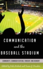 Communication and the Baseball Stadium : Community, Commodification, Fanship, and Memory - Book