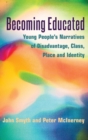 Becoming Educated : Young People's Narratives of Disadvantage, Class, Place and Identity - Book