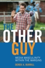 The Other Guy : Media Masculinity Within the Margins - Book