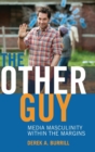 The Other Guy : Media Masculinity Within the Margins - Book