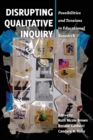 Disrupting Qualitative Inquiry : Possibilities and Tensions in Educational Research - Book