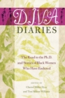 D.I.V.A. Diaries : The Road to the Ph.D. and Stories of Black Women Who Have Endured - Book