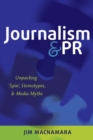 Journalism and PR : Unpacking ‘Spin’, Stereotypes, and Media Myths - Book