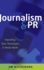 Journalism and PR : Unpacking ‘Spin’, Stereotypes, and Media Myths - Book