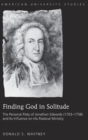 Finding God in Solitude : The Personal Piety of Jonathan Edwards (1703-1758) and Its Influence on His Pastoral Ministry - Book
