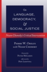On Language, Democracy, and Social Justice : Noam Chomsky’s Critical Intervention- Foreword by Peter McLaren- Afterword by Pepi Leistyna - Book