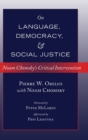 On Language, Democracy, and Social Justice : Noam Chomsky's Critical Intervention- Foreword by Peter McLaren- Afterword by Pepi Leistyna - Book