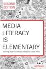 Media Literacy is Elementary : Teaching Youth to Critically Read and Create Media- Second Edition - Book