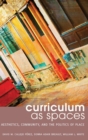 Curriculum as Spaces : Aesthetics, Community, and the Politics of Place - Book