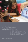 New Creativity Paradigms : Arts Learning in the Digital Age - Book