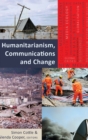Humanitarianism, Communications and Change - Book