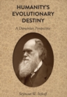 Humanity’s Evolutionary Destiny : A Darwinian Perspective - Book