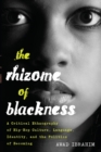 The Rhizome of Blackness : A Critical Ethnography of Hip-Hop Culture, Language, Identity, and the Politics of Becoming - Book