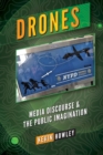Drones : Media Discourse and the Public Imagination - Book