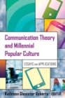 Communication Theory and Millennial Popular Culture : Essays and Applications - Book