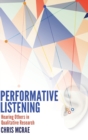 Performative Listening : Hearing Others in Qualitative Research - Book