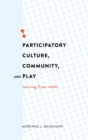 Participatory Culture, Community, and Play : Learning from Reddit - Book