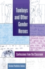 Tomboys and Other Gender Heroes : Confessions from the Classroom - Book