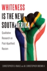 Whiteness Is the New South Africa : Qualitative Research on Post-Apartheid Racism - Book