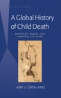 A Global History of Child Death : Mortality, Burial, and Parental Attitudes - Book