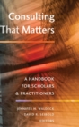 Consulting That Matters : A Handbook for Scholars and Practitioners - Book