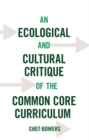 An Ecological and Cultural Critique of the Common Core Curriculum - Book