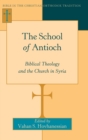 The School of Antioch : Biblical Theology and the Church in Syria - Book