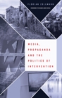 Media, Propaganda and the Politics of Intervention - Book