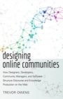 Designing Online Communities : How Designers, Developers, Community Managers, and Software Structure Discourse and Knowledge Production on the Web - Book